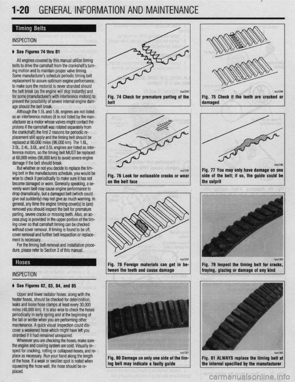 MITSUBISHI DIAMANTE 1900 Repair Manual .
l-20 GENERALINFORMATIONAND MAINTENANCE
INSPECTION
# See Figures 74 thru 81
All engines covered by this manual utilize timing
belts to drive the camshaft from the crankshafts turn-
ing motion a MITSUBISHI DIAMANTE 1900 Repair Manual .
l-20 GENERALINFORMATIONAND MAINTENANCE
INSPECTION
# See Figures 74 thru 81
All engines covered by this manual utilize timing
belts to drive the camshaft from the crankshafts turn-
ing motion a