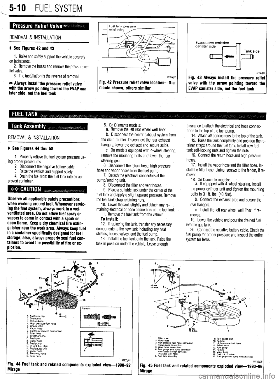 MITSUBISHI DIAMANTE 1900 Repair Manual 5-10 FUELSYSTEM
1. _
Fuel tank pressure
-
relef vdive
REMOVAL &INSTALLATION
p See Figures 42 and 43
1. Raise and safely support the vehicle securely
on jackstands.
2. Remove the hoses and r MITSUBISHI DIAMANTE 1900 Repair Manual 5-10 FUELSYSTEM
1. _
Fuel tank pressure
-
relef vdive
REMOVAL &INSTALLATION
p See Figures 42 and 43
1. Raise and safely support the vehicle securely
on jackstands.
2. Remove the hoses and r