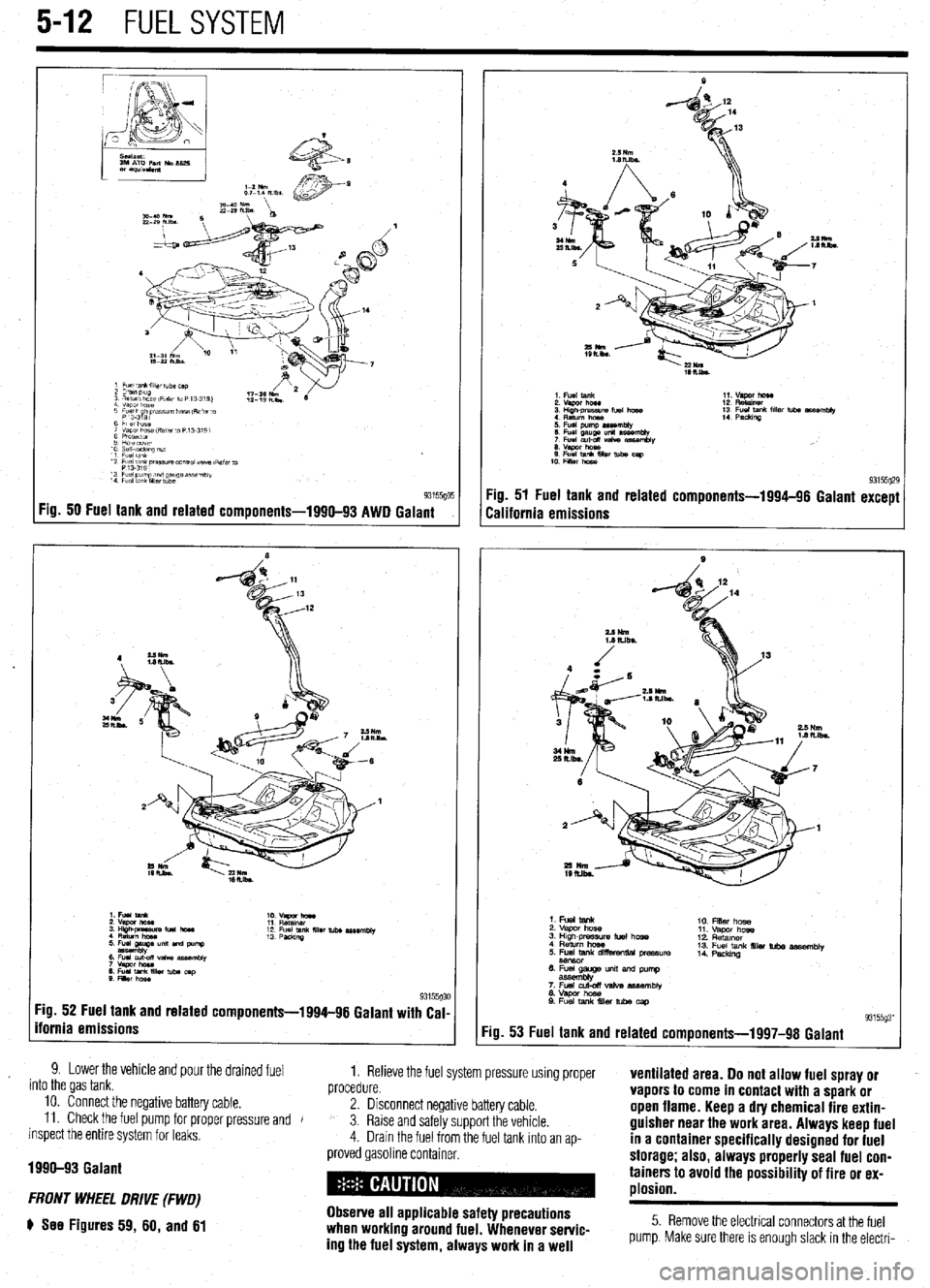 MITSUBISHI DIAMANTE 1900 Repair Manual 5-12 FUELSYSTEM
Fig. 50 Fuel tank and related components-1990-93 AWD Galant
:ig. 52 Fuel tank and related components-1994-96 Galant with Cal-
fornia emissions
9. Lower the vehicle and pour the dra MITSUBISHI DIAMANTE 1900 Repair Manual 5-12 FUELSYSTEM
Fig. 50 Fuel tank and related components-1990-93 AWD Galant
:ig. 52 Fuel tank and related components-1994-96 Galant with Cal-
fornia emissions
9. Lower the vehicle and pour the dra