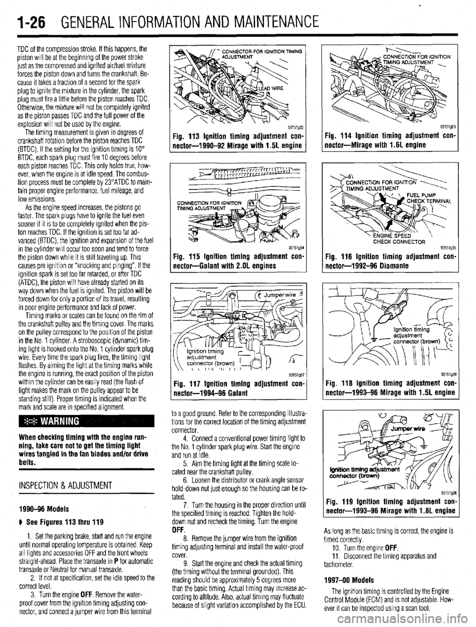 MITSUBISHI DIAMANTE 1900 Repair Manual .
1-26 GENERALINFORMATIONAND MAINTENANCE
TDC of the compression stroke. If this happens, the
piston WIII be at the beginning of the power stroke
just as the compressed and ignited air/fuel mixture MITSUBISHI DIAMANTE 1900 Repair Manual .
1-26 GENERALINFORMATIONAND MAINTENANCE
TDC of the compression stroke. If this happens, the
piston WIII be at the beginning of the power stroke
just as the compressed and ignited air/fuel mixture