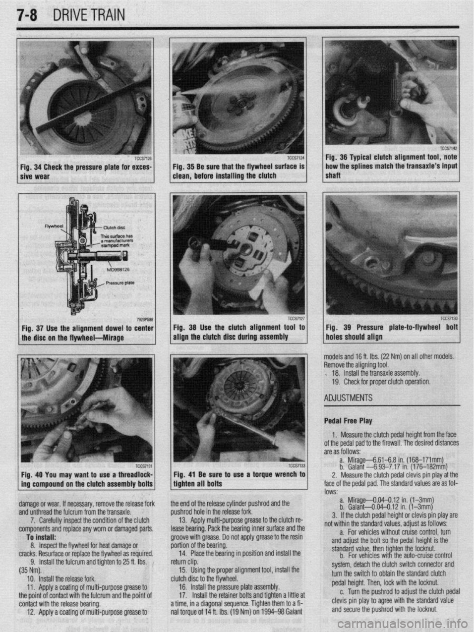 MITSUBISHI DIAMANTE 1900 Repair Manual 7-8 DRIVETRAIN
/ sive Wear TCCS7124 1 Fig 34 Check the pressure plate for exces- TCCS7126 j / . Fig 38 Be sure that the flywheel surface is
clean, before installing the clutch
Fig. 38 Use the clutc MITSUBISHI DIAMANTE 1900 Repair Manual 7-8 DRIVETRAIN
/ sive Wear TCCS7124 1 Fig 34 Check the pressure plate for exces- TCCS7126 j / . Fig 38 Be sure that the flywheel surface is
clean, before installing the clutch
Fig. 38 Use the clutc