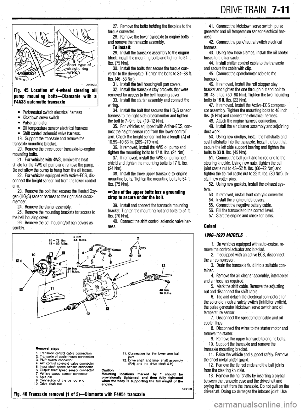 MITSUBISHI DIAMANTE 1900 Repair Manual DRIVETRAIN 7-11
Fig. 45 location of 4-wheel steering oil
l Park/neutral switch electrical harness l Kickdown servo switch l Pulse generator l Oil temperature sensor electrical harness l Shift contro MITSUBISHI DIAMANTE 1900 Repair Manual DRIVETRAIN 7-11
Fig. 45 location of 4-wheel steering oil
l Park/neutral switch electrical harness l Kickdown servo switch l Pulse generator l Oil temperature sensor electrical harness l Shift contro