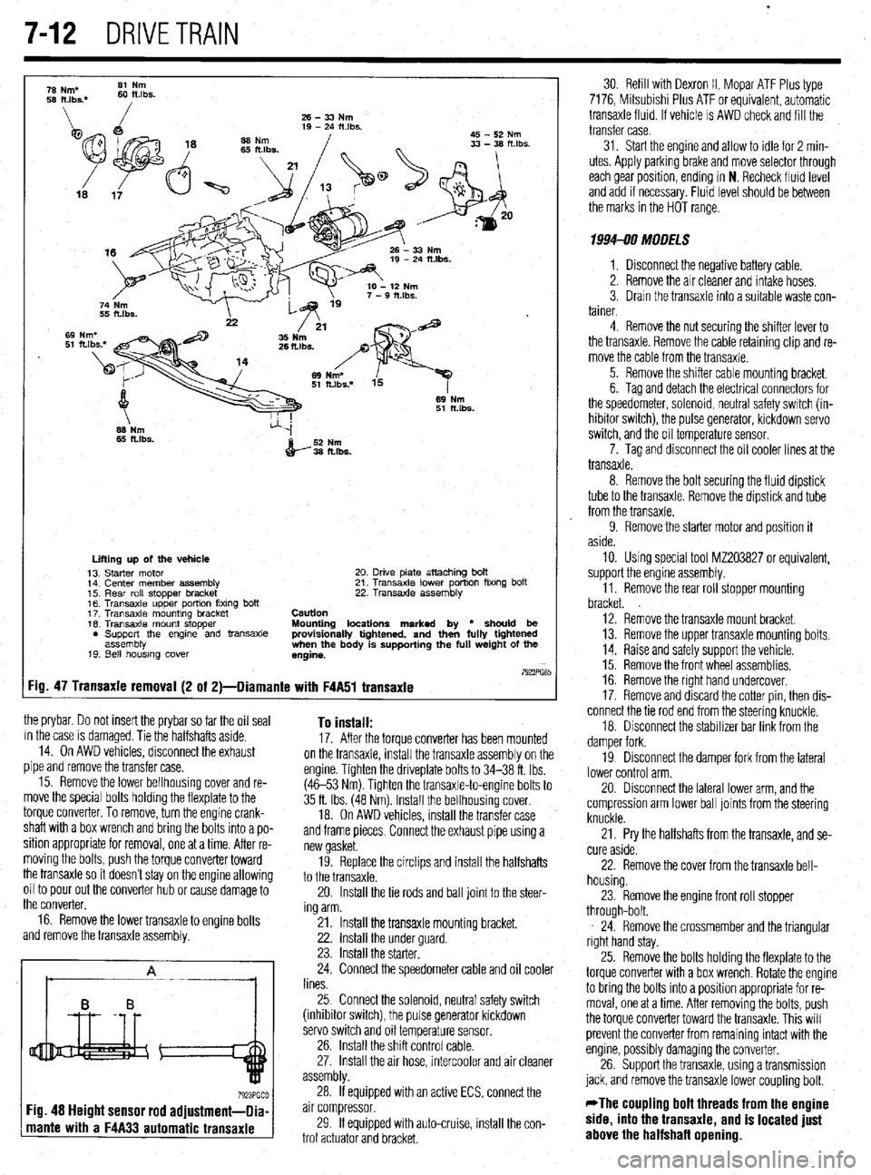 MITSUBISHI DIAMANTE 1900 Repair Manual .
7-12 DRIVETRAIN
26-33Nm
19 - 24 itlbs.
45 - 52 Nm
69 Nm
51 ftlbs.
66 Nm
65 ftlbs.
52 Nm
36 fl.lbs.
:ig.
the prybar. Do not insert the prybar so far the oil seal
in the case is damaged MITSUBISHI DIAMANTE 1900 Repair Manual .
7-12 DRIVETRAIN
26-33Nm
19 - 24 itlbs.
45 - 52 Nm
69 Nm
51 ftlbs.
66 Nm
65 ftlbs.
52 Nm
36 fl.lbs.
:ig.
the prybar. Do not insert the prybar so far the oil seal
in the case is damaged