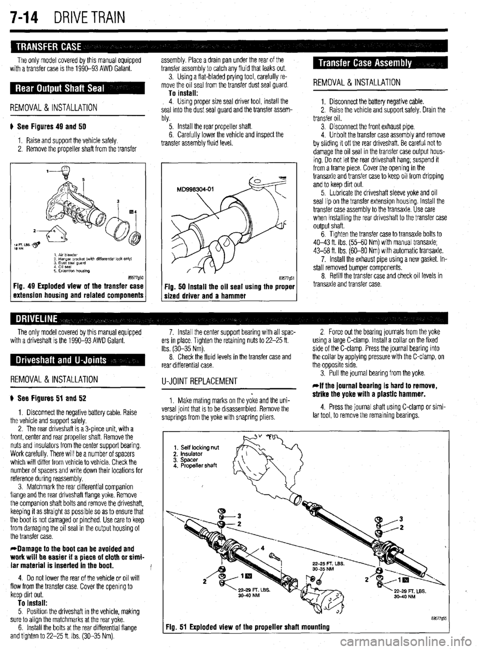MITSUBISHI DIAMANTE 1900 Repair Manual 7-14 DRIVETRAIN
The only model covered by this manual equipped
with a transfer case is the 1990-93 AWD Galant. assembly. Place a drain pan under the rear of the
transfer assembly to catch any fluid MITSUBISHI DIAMANTE 1900 Repair Manual 7-14 DRIVETRAIN
The only model covered by this manual equipped
with a transfer case is the 1990-93 AWD Galant. assembly. Place a drain pan under the rear of the
transfer assembly to catch any fluid