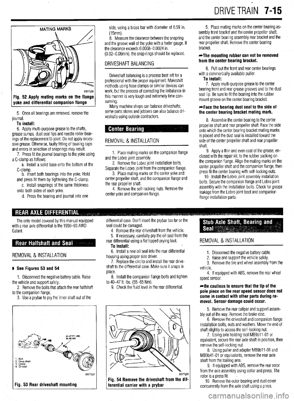 MITSUBISHI DIAMANTE 1900 Repair Manual DRIVETRAiN 7-15
MATING MARKS
/
89577Q5E Fig. 52 Apply mating marks on the flange
yoke and differential companion flange
5. Once all bearings are removed, remove the
journal.
To install:
6. App MITSUBISHI DIAMANTE 1900 Repair Manual DRIVETRAiN 7-15
MATING MARKS
/
89577Q5E Fig. 52 Apply mating marks on the flange
yoke and differential companion flange
5. Once all bearings are removed, remove the
journal.
To install:
6. App