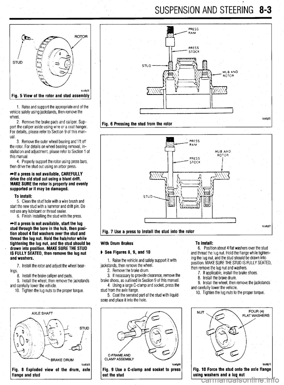 MITSUBISHI DIAMANTE 1900 Repair Manual SUSPENSION AND STEERiNG 8-3
STUD
Fig. 5 View of the rotor and stud assembly
1. Raise and support the appropriate end of the
vehicle safely using jackstands, then remove the
wheel.
2. Remove the MITSUBISHI DIAMANTE 1900 Repair Manual SUSPENSION AND STEERiNG 8-3
STUD
Fig. 5 View of the rotor and stud assembly
1. Raise and support the appropriate end of the
vehicle safely using jackstands, then remove the
wheel.
2. Remove the