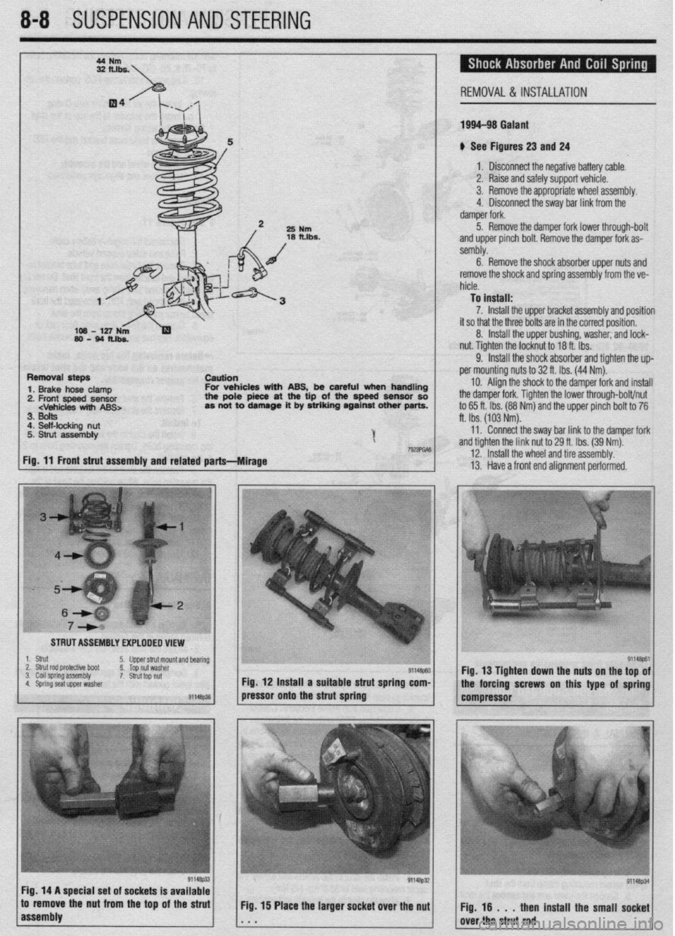 MITSUBISHI DIAMANTE 1900 Repair Manual 8-8 SUSPENSION AND STEERING
REMOVAL &INSTALLATION
199443 Galant
u See Figures 23 and 24
1 a Disconnect the neaative batterv cable.
I 3. Remove the appronnate wheel assembly.
25
Nm
18 fths.
I MITSUBISHI DIAMANTE 1900 Repair Manual 8-8 SUSPENSION AND STEERING
REMOVAL &INSTALLATION
199443 Galant
u See Figures 23 and 24
1 a Disconnect the neaative batterv cable.
I 3. Remove the appronnate wheel assembly.
25
Nm
18 fths.
I