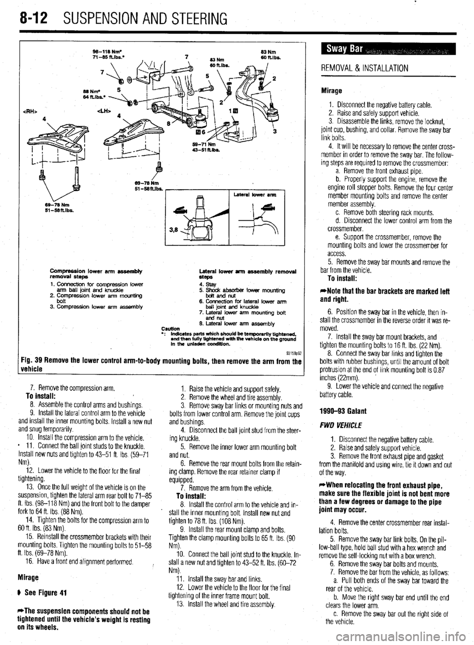 MITSUBISHI DIAMANTE 1900 Repair Manual 8-12 SUSPENSION AND STEERING
Compression lower an assembly
removal steps Lateral lower arm assembly removal
Hcps
1. Connection for compression lower
arm ball joint and knuckle
2. Compressron low MITSUBISHI DIAMANTE 1900 Repair Manual 8-12 SUSPENSION AND STEERING
Compression lower an assembly
removal steps Lateral lower arm assembly removal
Hcps
1. Connection for compression lower
arm ball joint and knuckle
2. Compressron low
