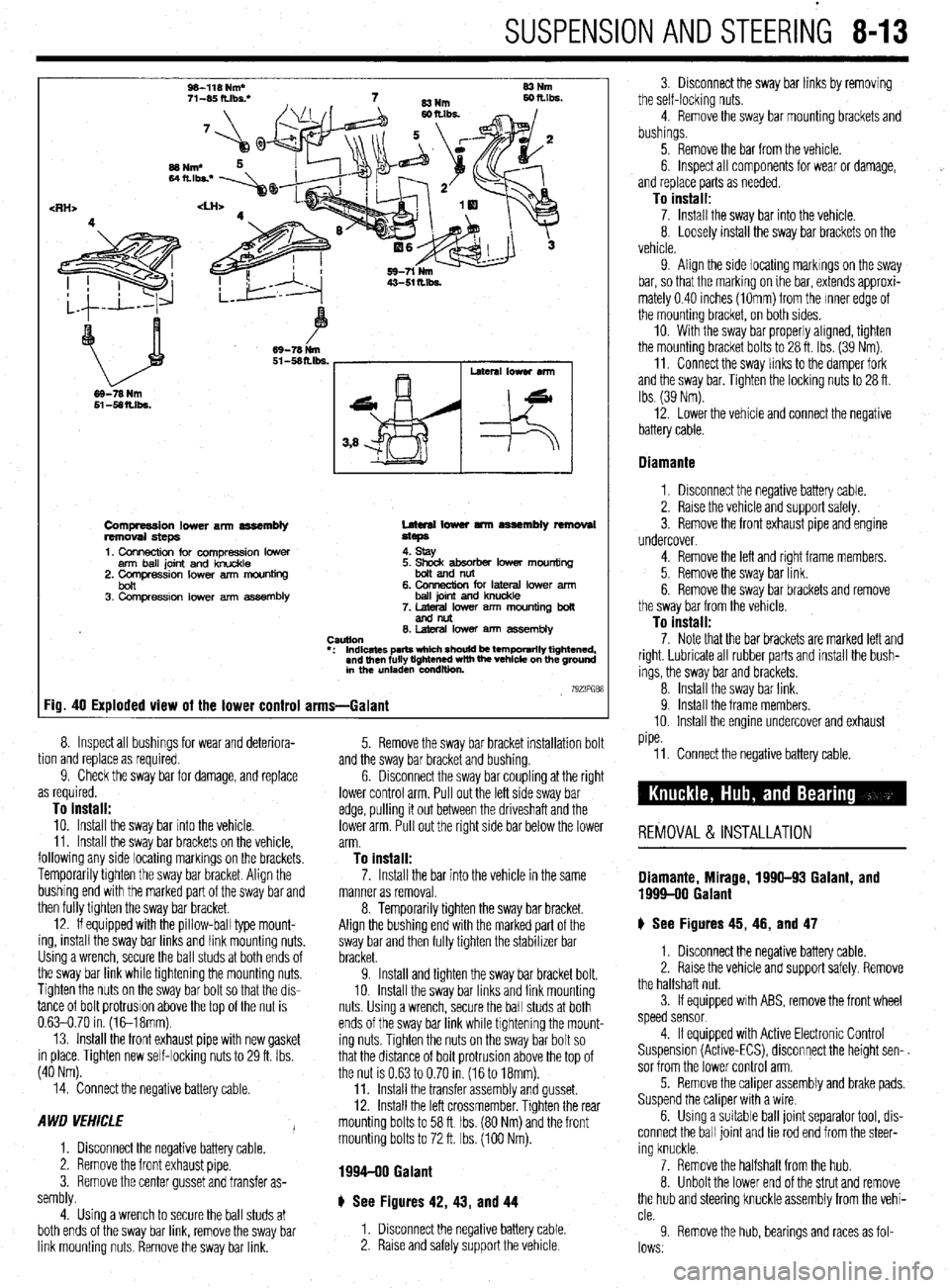 MITSUBISHI DIAMANTE 1900 Repair Manual SUSPENSION AND STEERING 8-13
W-118 Nm*
71-W ft.lbs: 83Nm
<RH>
69-78 Nm
Compression lower arm assembly
removal steps
1. Connection for compression lower
arm ball joint and knuckle
2. Comoressi MITSUBISHI DIAMANTE 1900 Repair Manual SUSPENSION AND STEERING 8-13
W-118 Nm*
71-W ft.lbs: 83Nm
<RH>
69-78 Nm
Compression lower arm assembly
removal steps
1. Connection for compression lower
arm ball joint and knuckle
2. Comoressi