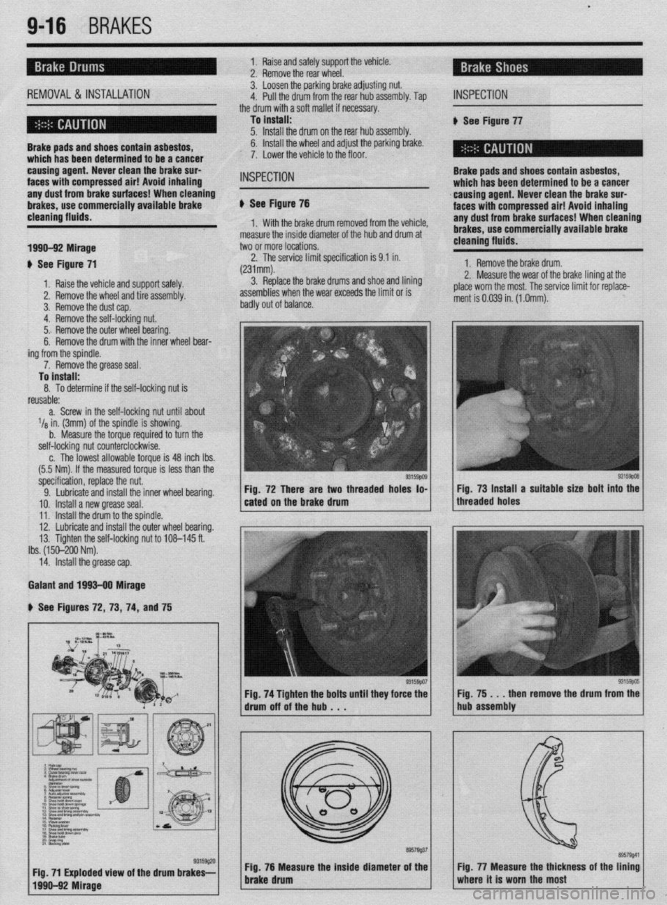 MITSUBISHI DIAMANTE 1900 Repair Manual t
9-16 BRAKES
1. Raise and safely support the vehicle.
2. Remove the rear wheel.
: REMOVAL&INSTALLATION 3. Loosen the parking brake adjusting nut.
4. Pull the drum from the rear hub assembly. Tap MITSUBISHI DIAMANTE 1900 Repair Manual t
9-16 BRAKES
1. Raise and safely support the vehicle.
2. Remove the rear wheel.
: REMOVAL&INSTALLATION 3. Loosen the parking brake adjusting nut.
4. Pull the drum from the rear hub assembly. Tap