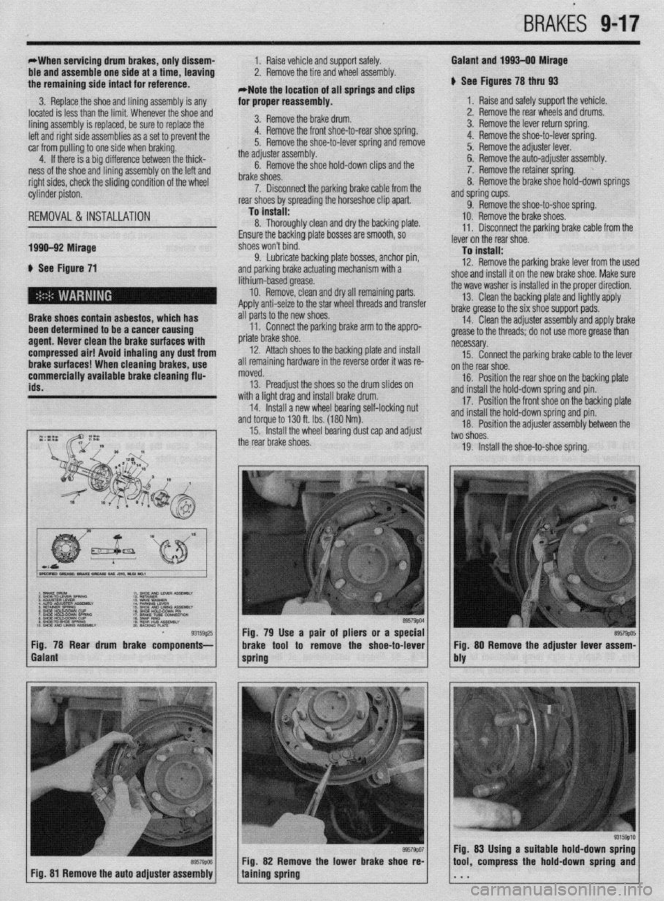 MITSUBISHI DIAMANTE 1900 Repair Manual ,BRAKiS 9-17
*When servicing drum brakes, only dissem-
ble and assemble one side at a time, leaving
the remaining side intact for reference.
3. Replace the shoe and lininq assembly is any 1. Raise MITSUBISHI DIAMANTE 1900 Repair Manual ,BRAKiS 9-17
*When servicing drum brakes, only dissem-
ble and assemble one side at a time, leaving
the remaining side intact for reference.
3. Replace the shoe and lininq assembly is any 1. Raise