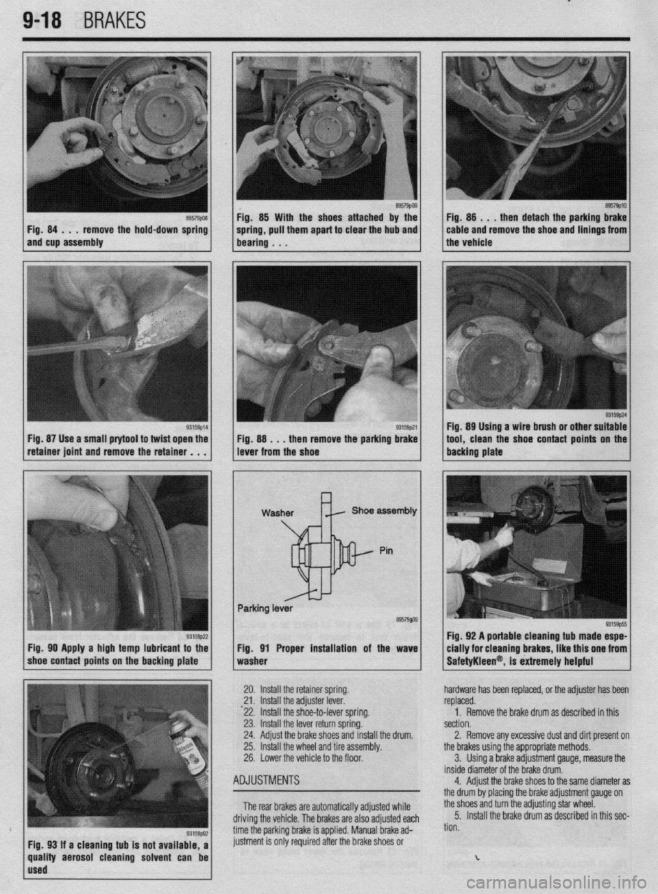 MITSUBISHI DIAMANTE 1900 Repair Manual ..” . _ “If ” --I,..,,..
9-18 BRAKES
Fig. 84 . . . remove the hold-down spring
and cup assembly Fig. 85 With the shoes attached by the
spring, pull them apart to clear the hub and
bearing . MITSUBISHI DIAMANTE 1900 Repair Manual ..” . _ “If ” --I,..,,..
9-18 BRAKES
Fig. 84 . . . remove the hold-down spring
and cup assembly Fig. 85 With the shoes attached by the
spring, pull them apart to clear the hub and
bearing .