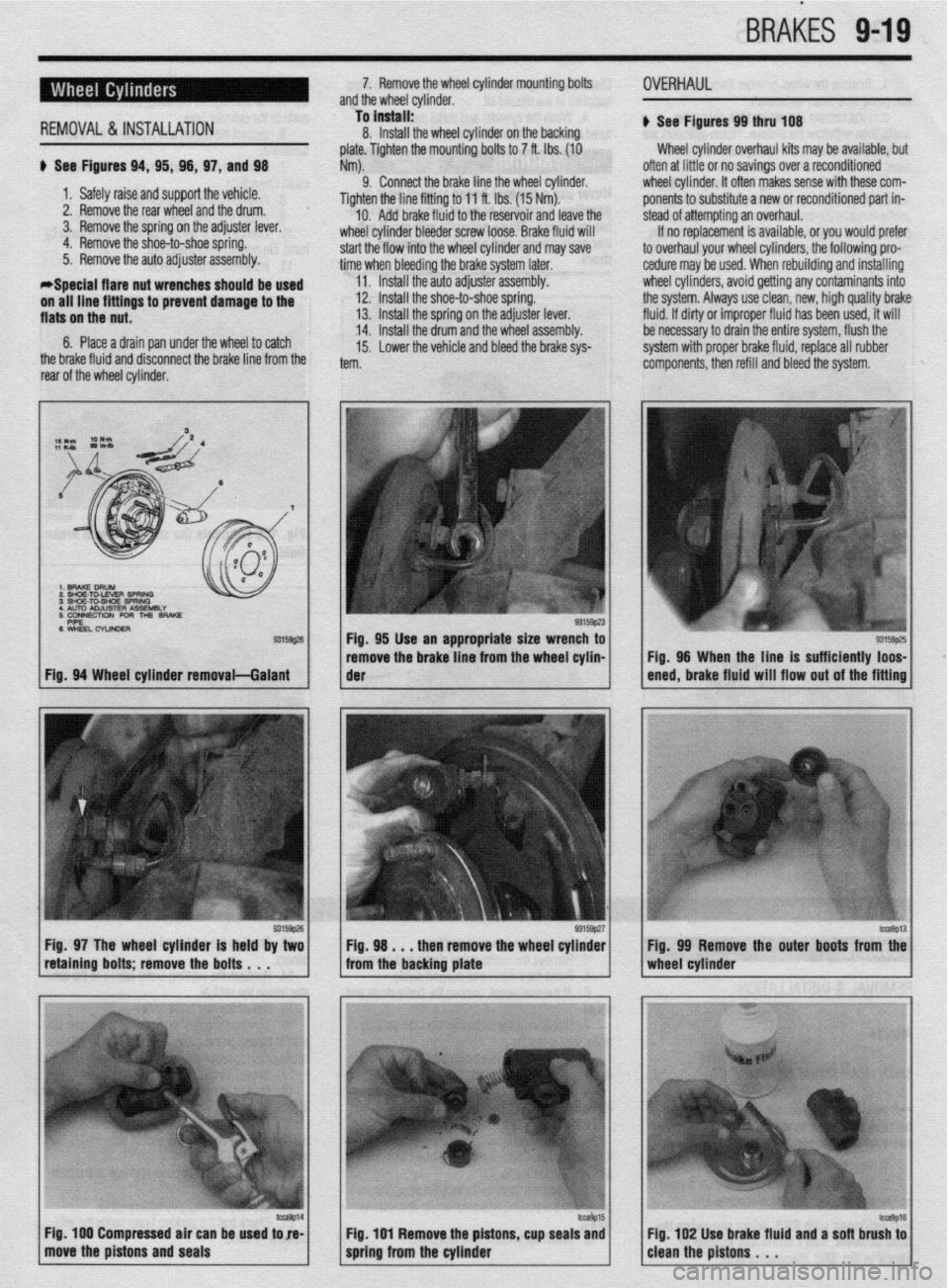 MITSUBISHI DIAMANTE 1900 Repair Manual BRAtiES 9-19
*Soecial flare nut wrenches shauld
REMOVAL&INSTALLATION
be used u See Figures 94, 95, 98, 97, and 98
1. Safely raise and support the vehicle.
2. Remove the rear wheel and the drum. MITSUBISHI DIAMANTE 1900 Repair Manual BRAtiES 9-19
*Soecial flare nut wrenches shauld
REMOVAL&INSTALLATION
be used u See Figures 94, 95, 98, 97, and 98
1. Safely raise and support the vehicle.
2. Remove the rear wheel and the drum.