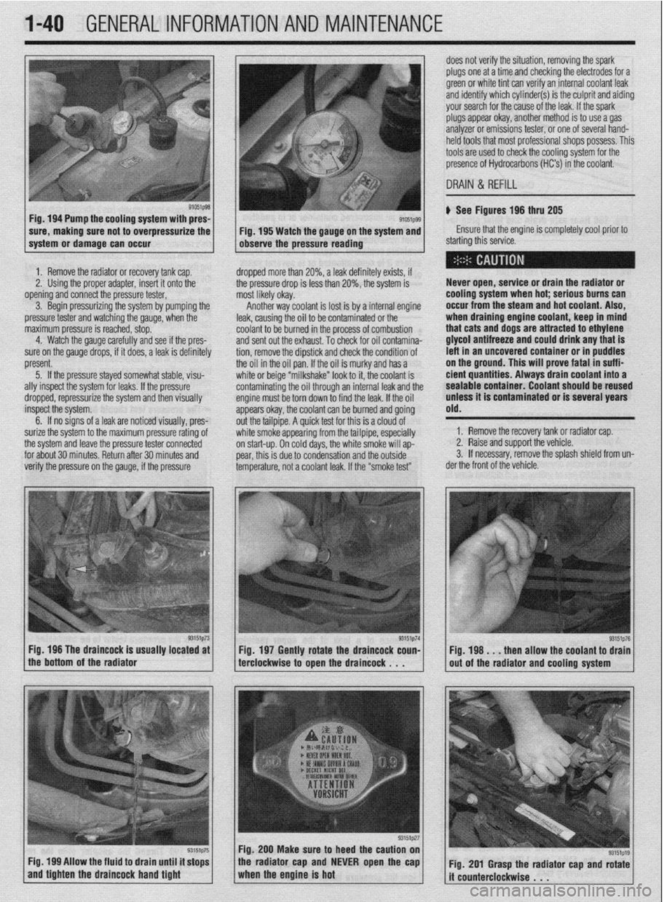 MITSUBISHI DIAMANTE 1900 Repair Manual l-40 GENERALINFORMATIONAND MAINTENANCE
aiffiip98 Fig. 194 Pump the cooling system with pres-
sure, making sure not to overpressurize the
1 system or damage can occur
1. Remove the radiator or reco MITSUBISHI DIAMANTE 1900 Repair Manual l-40 GENERALINFORMATIONAND MAINTENANCE
aiffiip98 Fig. 194 Pump the cooling system with pres-
sure, making sure not to overpressurize the
1 system or damage can occur
1. Remove the radiator or reco
