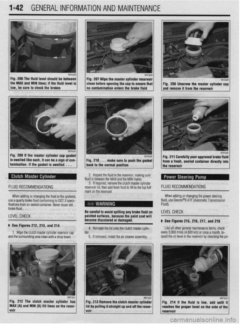 MITSUBISHI DIAMANTE 1900 Repair Manual 1-42 GENERAL~INFORMATION AND MAINTENANCE
Fig. 206 The fluid level should be between
llow,be*“retoch~ckiebrake~ . the MAX and MIN hnes if the fhud level IS
93151p31 Fig. 209 If the master cylinder MITSUBISHI DIAMANTE 1900 Repair Manual 1-42 GENERAL~INFORMATION AND MAINTENANCE
Fig. 206 The fluid level should be between
llow,be*“retoch~ckiebrake~ . the MAX and MIN hnes if the fhud level IS
93151p31 Fig. 209 If the master cylinder