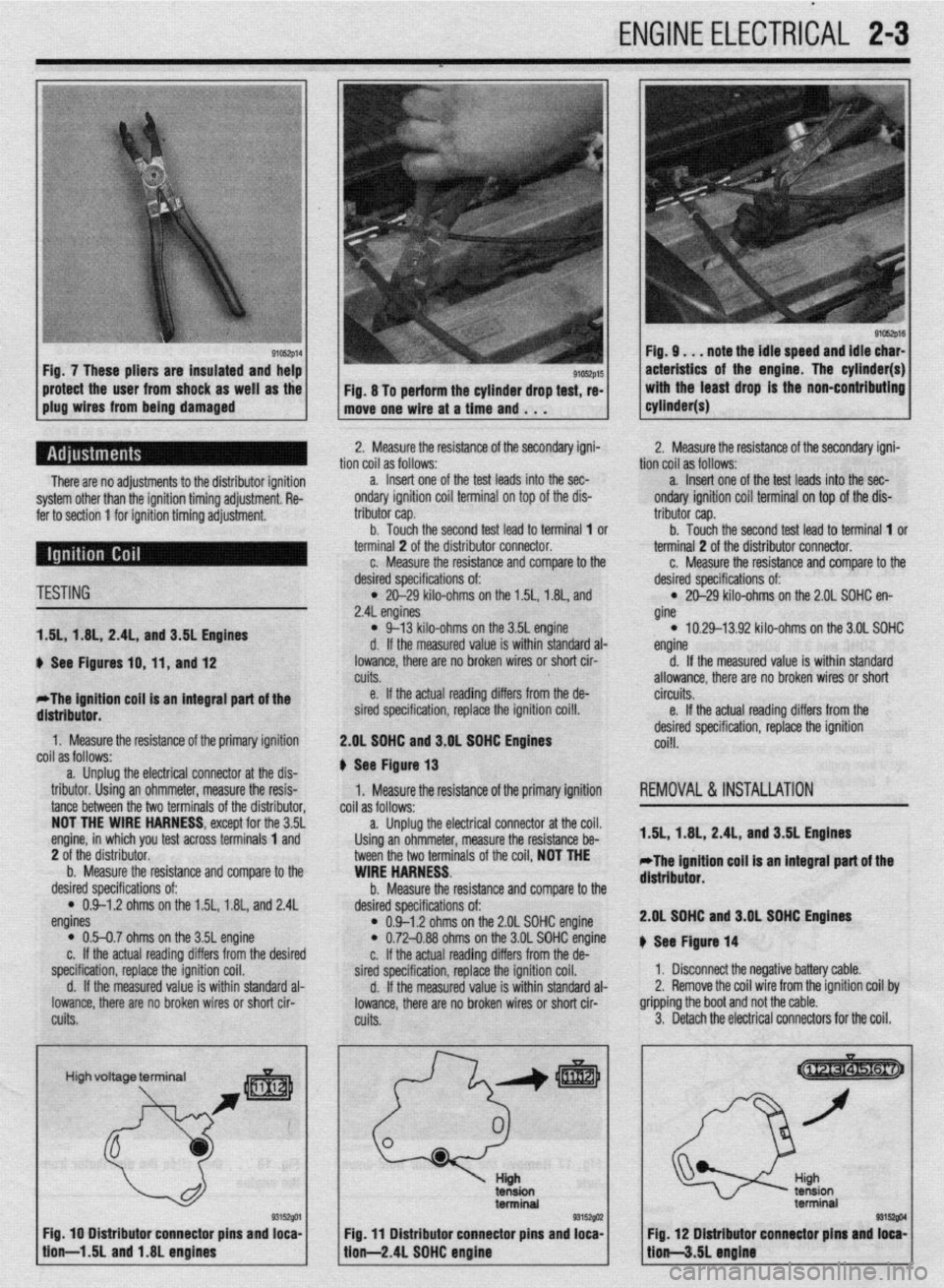 MITSUBISHI DIAMANTE 1900 Repair Manual ENGINEELECTRICAL 2-3
91c6zp16 Fig. 9. . . note the idle speed and idle char-
acteristics of the engine. The cylinder(s)
with the least drag is the non-contributing
cyltnder(s) -
1
There are no a MITSUBISHI DIAMANTE 1900 Repair Manual ENGINEELECTRICAL 2-3
91c6zp16 Fig. 9. . . note the idle speed and idle char-
acteristics of the engine. The cylinder(s)
with the least drag is the non-contributing
cyltnder(s) -
1
There are no a