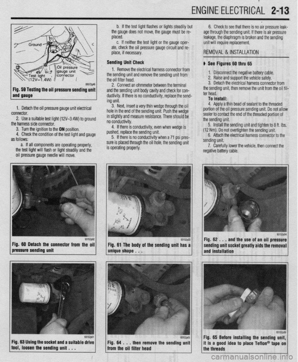 MITSUBISHI DIAMANTE 1900 Repair Manual ENGINE ELECTRlCiL 2-13
ing the oil pressure sending unit
1. Detach the oil pressure gauge unit electrical
connector.
2. Use a suitable test lioht (12V-3.4W) to around
the harnesssideconnecto~ ’ MITSUBISHI DIAMANTE 1900 Repair Manual ENGINE ELECTRlCiL 2-13
ing the oil pressure sending unit
1. Detach the oil pressure gauge unit electrical
connector.
2. Use a suitable test lioht (12V-3.4W) to around
the harnesssideconnecto~ ’