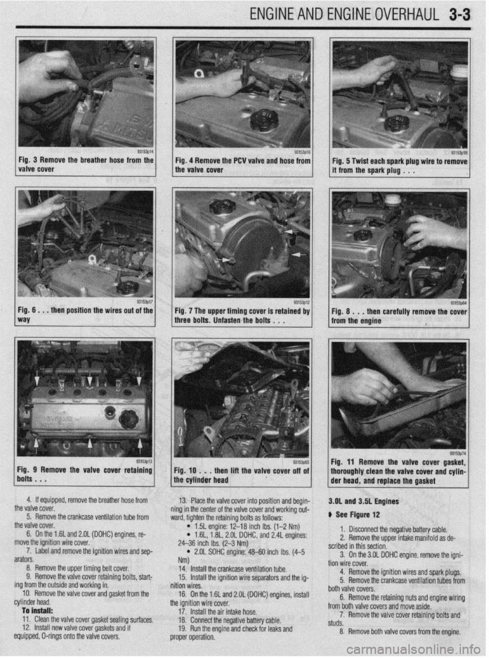 MITSUBISHI DIAMANTE 1900 Repair Manual ENGINEANDENGINEOVERHAUL 3-3
Fig. 3 Remove the
breather hose from the Fig. 4 Remove the PCW valve
and hose from
93153p17 Fig. 6 . . . then position the wires out of the
Fig. 7 The upper timing cov MITSUBISHI DIAMANTE 1900 Repair Manual ENGINEANDENGINEOVERHAUL 3-3
Fig. 3 Remove the
breather hose from the Fig. 4 Remove the PCW valve
and hose from
93153p17 Fig. 6 . . . then position the wires out of the
Fig. 7 The upper timing cov