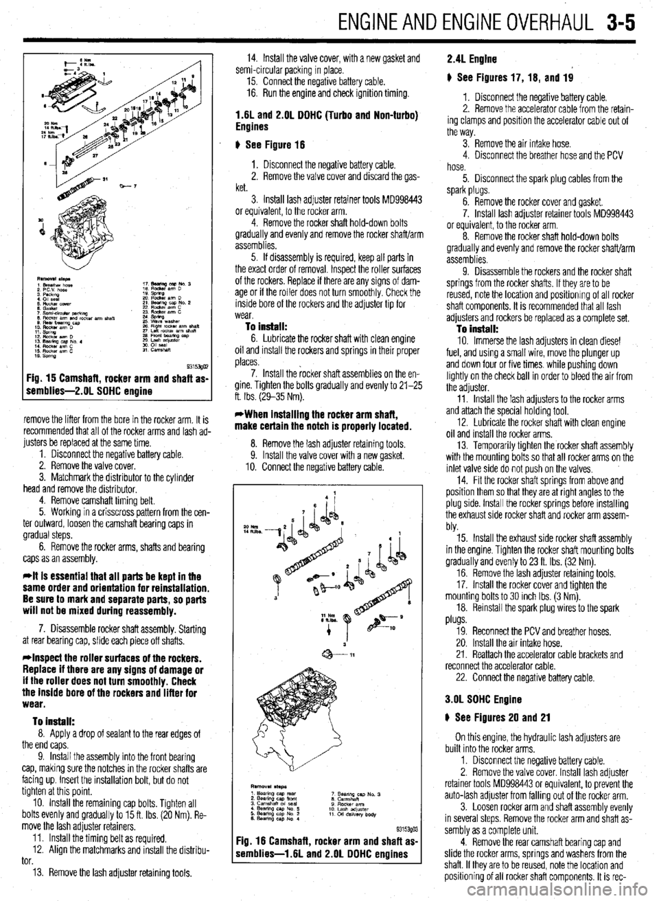 MITSUBISHI DIAMANTE 1900 Repair Manual ENGINEANDENGINEOVERHALJL 3-5
Fig. 15 Camshaft, rocker arm and shaft as-
remblies-2.01 SOHC engine
remove the lifter from the bore in the rocker arm. It is
recommended that all of the rocker arms a MITSUBISHI DIAMANTE 1900 Repair Manual ENGINEANDENGINEOVERHALJL 3-5
Fig. 15 Camshaft, rocker arm and shaft as-
remblies-2.01 SOHC engine
remove the lifter from the bore in the rocker arm. It is
recommended that all of the rocker arms a