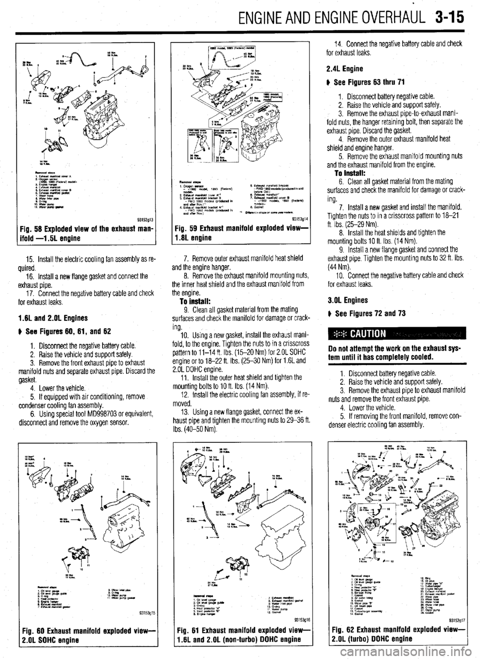 MITSUBISHI DIAMANTE 1900 Repair Manual ENGlNEANDENGlNEOVERHAbL 3-15
Fig. 58 Exploded view of the exhaust man,
ifold -1.5L enoine
15. Install the electric cooling fan assembly as re-
quired.
16. Install a new flange gasket and connect MITSUBISHI DIAMANTE 1900 Repair Manual ENGlNEANDENGlNEOVERHAbL 3-15
Fig. 58 Exploded view of the exhaust man,
ifold -1.5L enoine
15. Install the electric cooling fan assembly as re-
quired.
16. Install a new flange gasket and connect