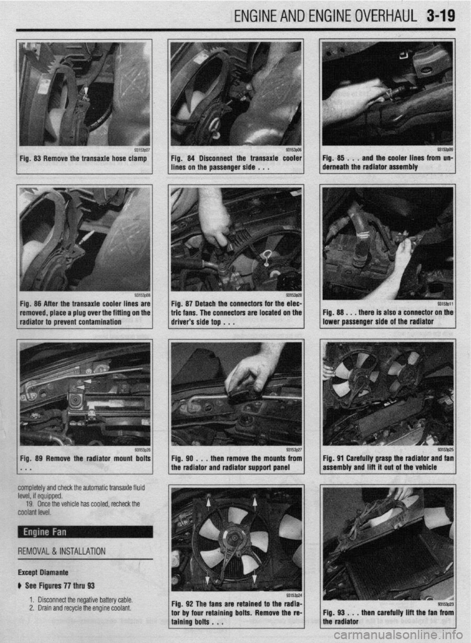 MITSUBISHI DIAMANTE 1900  Repair Manual ENGINEANDENGINEOVERHA~L 3-19 
93153po3 93153P29 Fig. 87 Detach the connectors for the elec- 
radiator to prevent contamination 
/..: g3’Bpz] lFig.PO,..thenremovethemo”n~;~~  Fig 89 Remove the radi