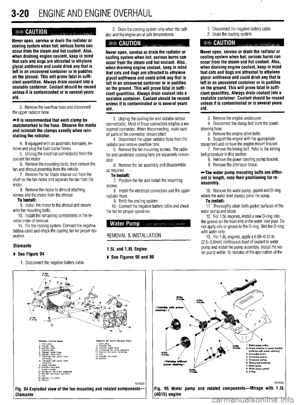 MITSUBISHI DIAMANTE 1900 Repair Manual .
3-20 ENGINEANDENGINEOVERHAUL
Never open, service or drain the radiator or
cooling system when hot; serious burns can
occur from the steam and hot coolant. Also,
when draining engine coolant, ke MITSUBISHI DIAMANTE 1900 Repair Manual .
3-20 ENGINEANDENGINEOVERHAUL
Never open, service or drain the radiator or
cooling system when hot; serious burns can
occur from the steam and hot coolant. Also,
when draining engine coolant, ke
