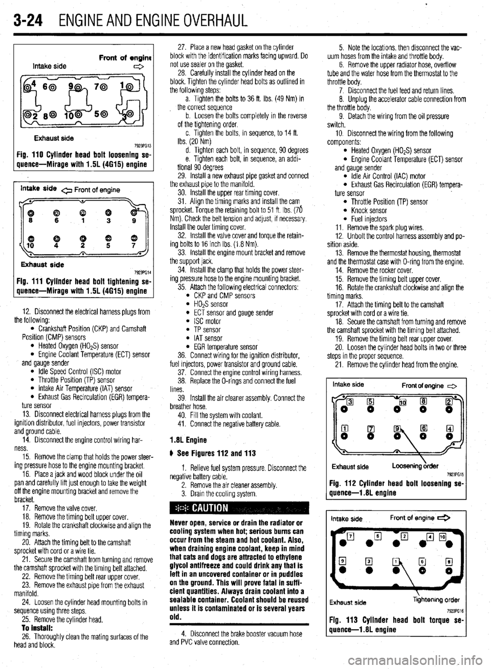 MITSUBISHI DIAMANTE 1900 Repair Manual 3-24 ENGINEANDENGINEOVERHAUL
Intake side Front of engine
e
Exhaust side
7923PG13 Fig. 110 Cylinder head bolt loosening se-
uuence-Mirage with 1.5L (4615) ermine
inwe side 0 Front of engine
((9 MITSUBISHI DIAMANTE 1900 Repair Manual 3-24 ENGINEANDENGINEOVERHAUL
Intake side Front of engine
e
Exhaust side
7923PG13 Fig. 110 Cylinder head bolt loosening se-
uuence-Mirage with 1.5L (4615) ermine
inwe side 0 Front of engine
((9