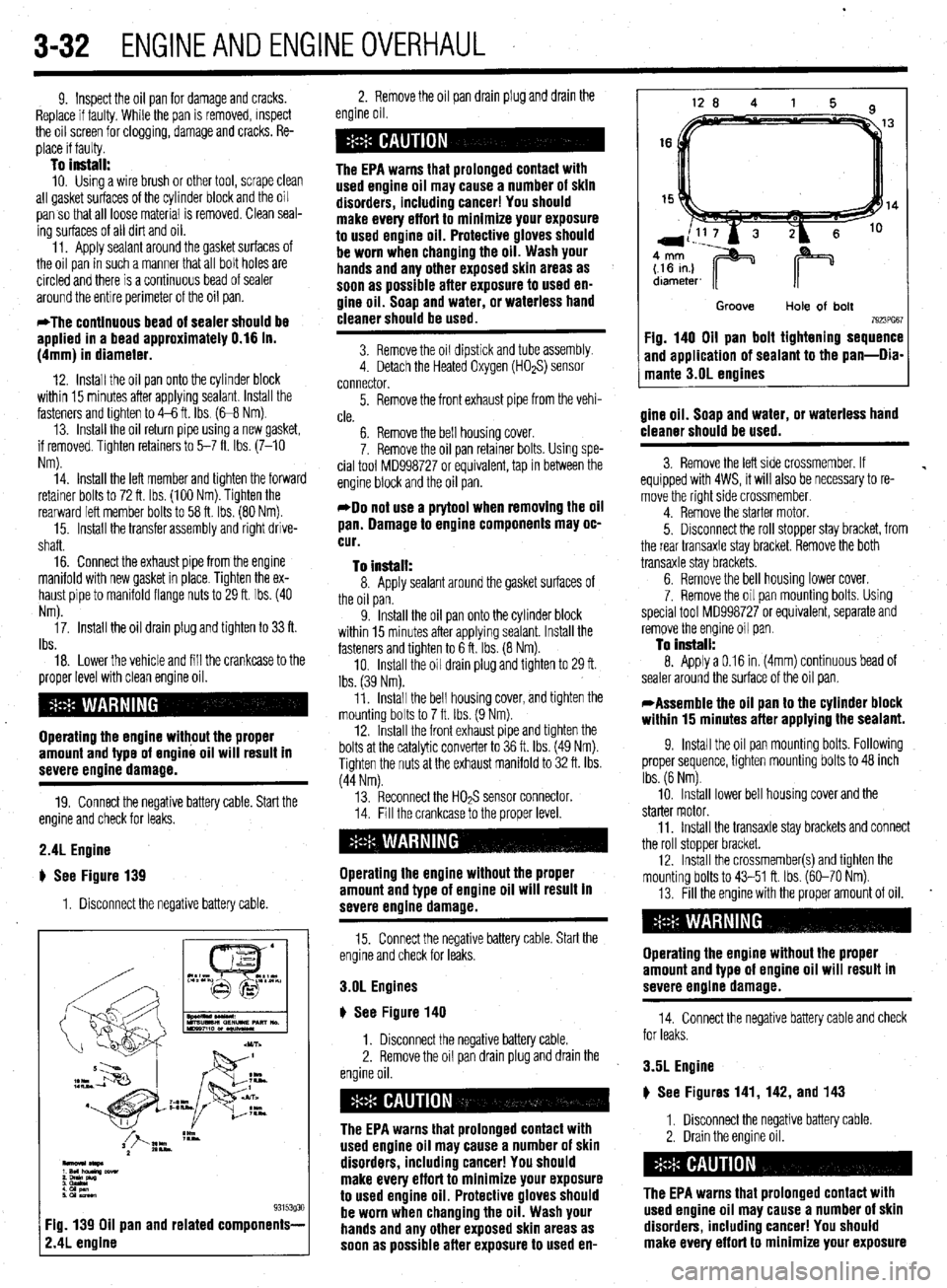 MITSUBISHI DIAMANTE 1900 Repair Manual .
3-32 ENGINEANDENGINEOVERHAUL
9. Inspect the oil pan for damage and cracks.
Replace if faulty, While the pan is removed, inspect
the oil screen for clogging, damage and cracks, Re-
place if faul MITSUBISHI DIAMANTE 1900 Repair Manual .
3-32 ENGINEANDENGINEOVERHAUL
9. Inspect the oil pan for damage and cracks.
Replace if faulty, While the pan is removed, inspect
the oil screen for clogging, damage and cracks, Re-
place if faul