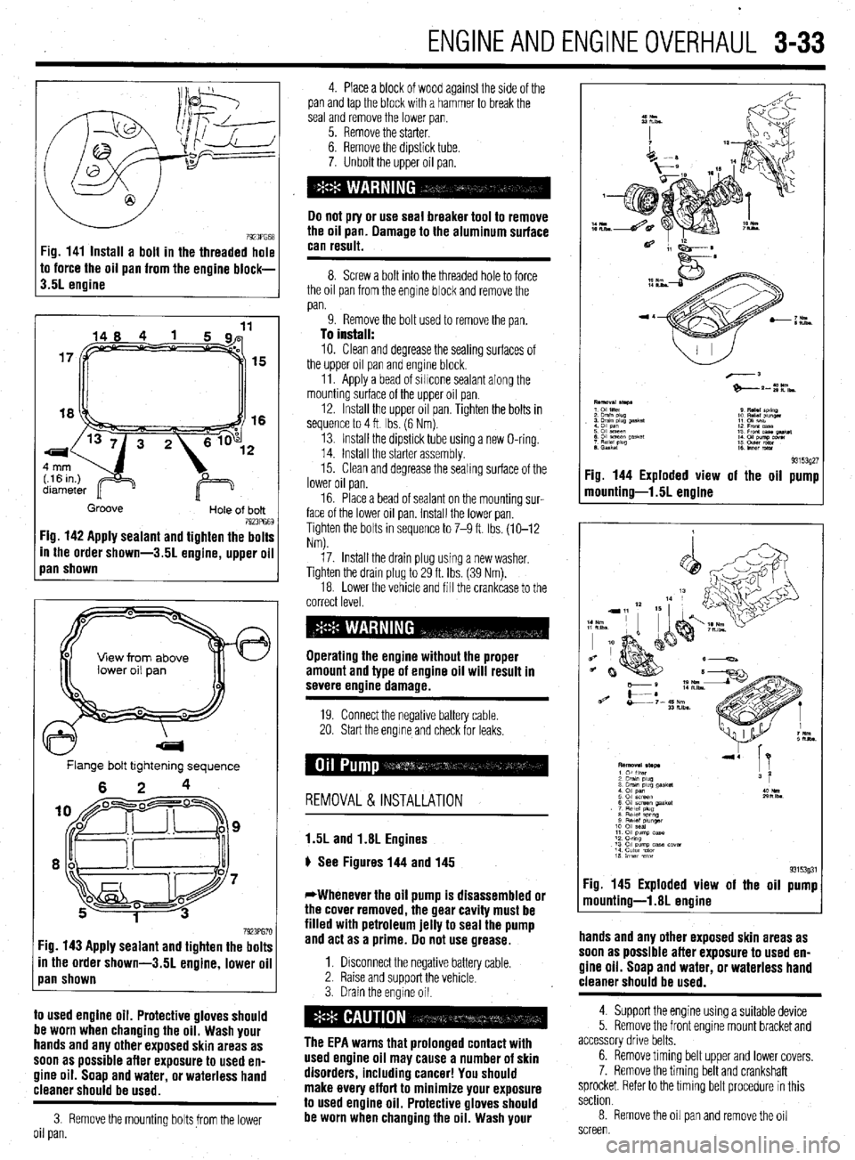 MITSUBISHI DIAMANTE 1900 Repair Manual ENGINEANDENGINEOVERHAUL 3-33
7923PG68 Fig. 141 Install a bolt in the threaded hole
to force the oil pan from the engine block-
3.5L engine
15
16
Groove
Hole of bolt 7923PG69 Fig. 142 Apply seal MITSUBISHI DIAMANTE 1900 Repair Manual ENGINEANDENGINEOVERHAUL 3-33
7923PG68 Fig. 141 Install a bolt in the threaded hole
to force the oil pan from the engine block-
3.5L engine
15
16
Groove
Hole of bolt 7923PG69 Fig. 142 Apply seal