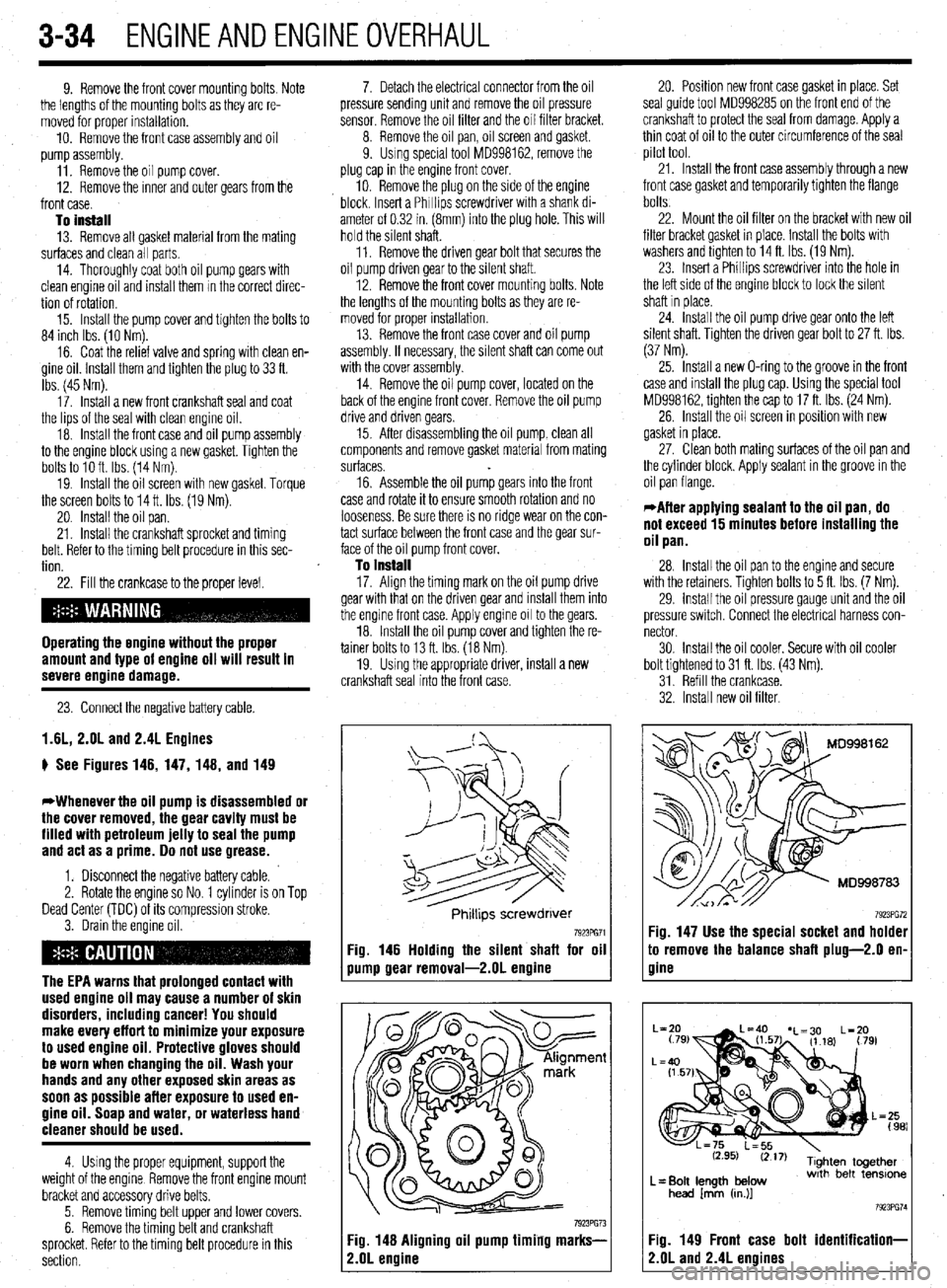 MITSUBISHI DIAMANTE 1900 Repair Manual 3-34 ENGINEANDENGINEOVERHAUL
9. Remove the front cover mounting bolts. Note
the lengths of the mounting bolts as they are re-
moved for proper installation.
10. Remove the front case assembly and MITSUBISHI DIAMANTE 1900 Repair Manual 3-34 ENGINEANDENGINEOVERHAUL
9. Remove the front cover mounting bolts. Note
the lengths of the mounting bolts as they are re-
moved for proper installation.
10. Remove the front case assembly and