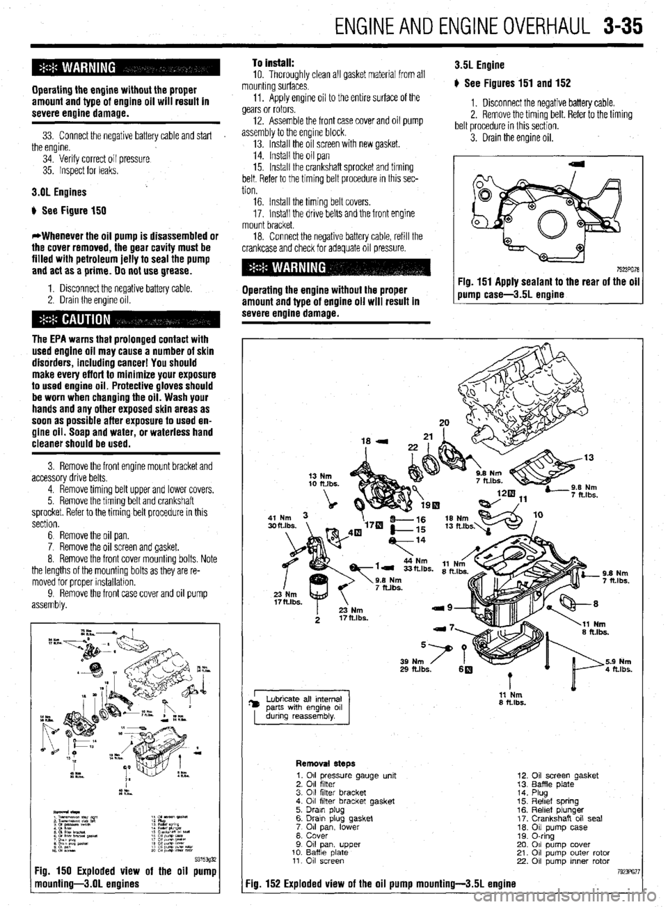 MITSUBISHI DIAMANTE 1900 Repair Manual ENGINEANDENGINEOVERHAUL 3-35
Operating the engine without the proper
amount and type of engine oil will result in
severe engine damage.
33. Connect the negative battery cable and start
the engine MITSUBISHI DIAMANTE 1900 Repair Manual ENGINEANDENGINEOVERHAUL 3-35
Operating the engine without the proper
amount and type of engine oil will result in
severe engine damage.
33. Connect the negative battery cable and start
the engine