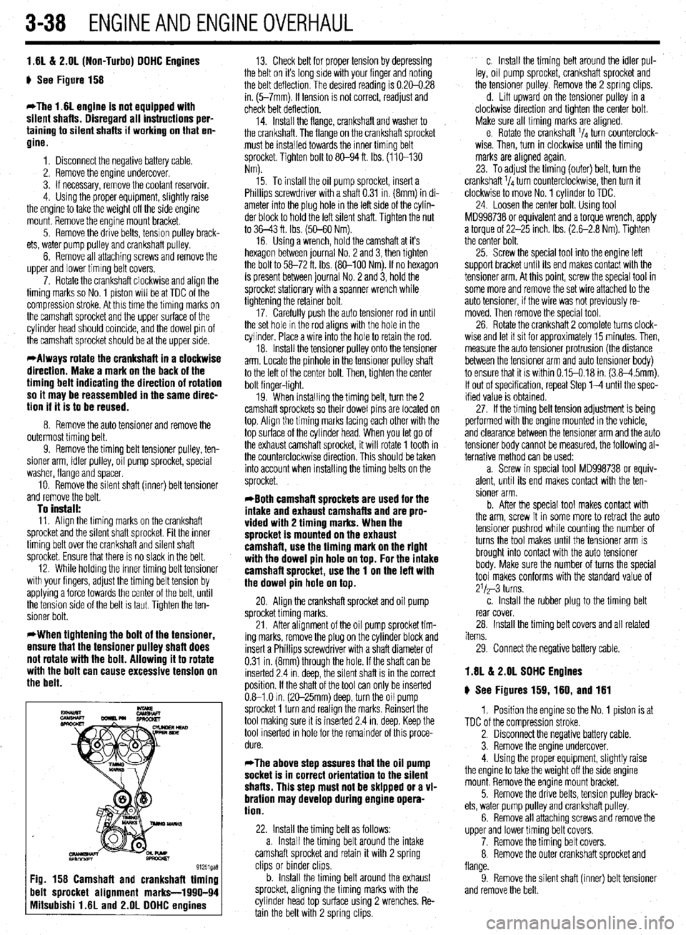 MITSUBISHI DIAMANTE 1900 Repair Manual 3-38 ENGINEANDENGINEOVERHAUL
1.61&? 2.OL (Non-Turbo) DOHC Engines
g See Figure 158
*The 1.6L engine is not equipped with
silent shafts. Disregard all instructions per-
taining to silent shafts if MITSUBISHI DIAMANTE 1900 Repair Manual 3-38 ENGINEANDENGINEOVERHAUL
1.61&? 2.OL (Non-Turbo) DOHC Engines
g See Figure 158
*The 1.6L engine is not equipped with
silent shafts. Disregard all instructions per-
taining to silent shafts if