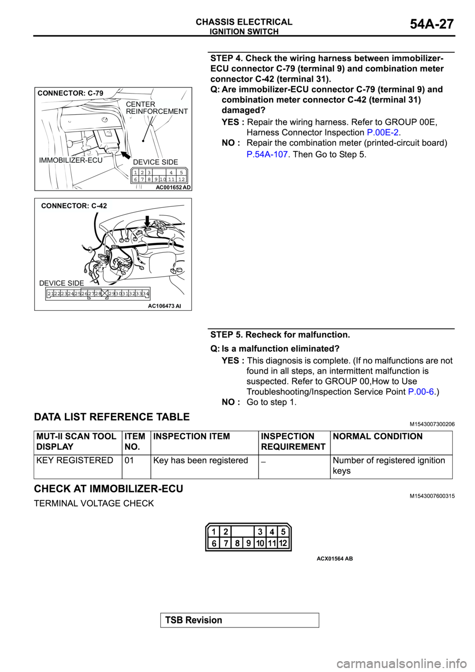 MITSUBISHI ECLIPSE 2003  Service Repair Manual AC001652
AD
IMMOBILIZER-ECU
CENTER
REINFORCEMENT
CONNECTOR: C-79
DEVICE SIDE
AC106473
CONNECTOR: C-42
AI
DEVICE SIDE
ACX01564AB 