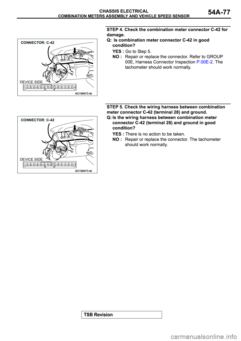 MITSUBISHI ECLIPSE 2003  Service Repair Manual AC106473
CONNECTOR: C-42
AI
DEVICE SIDE
AC106473
CONNECTOR: C-42
AI
DEVICE SIDE 