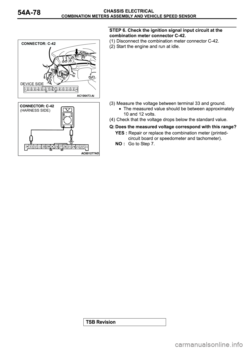 MITSUBISHI ECLIPSE 2003  Service Repair Manual AC106473
CONNECTOR: C-42
AI
DEVICE SIDE
(HARNESS SIDE) 
