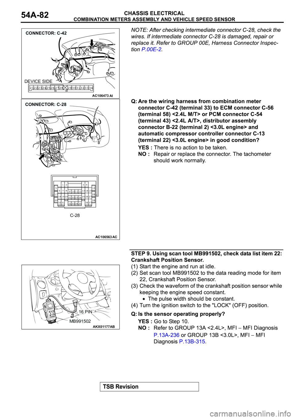 MITSUBISHI ECLIPSE 2003  Service Repair Manual AC106473
CONNECTOR: C-42
AI
DEVICE SIDE
AC106563AC
CONNECTOR: C-28
C-28
AKX01177
16 PIN
MB991502
AB 