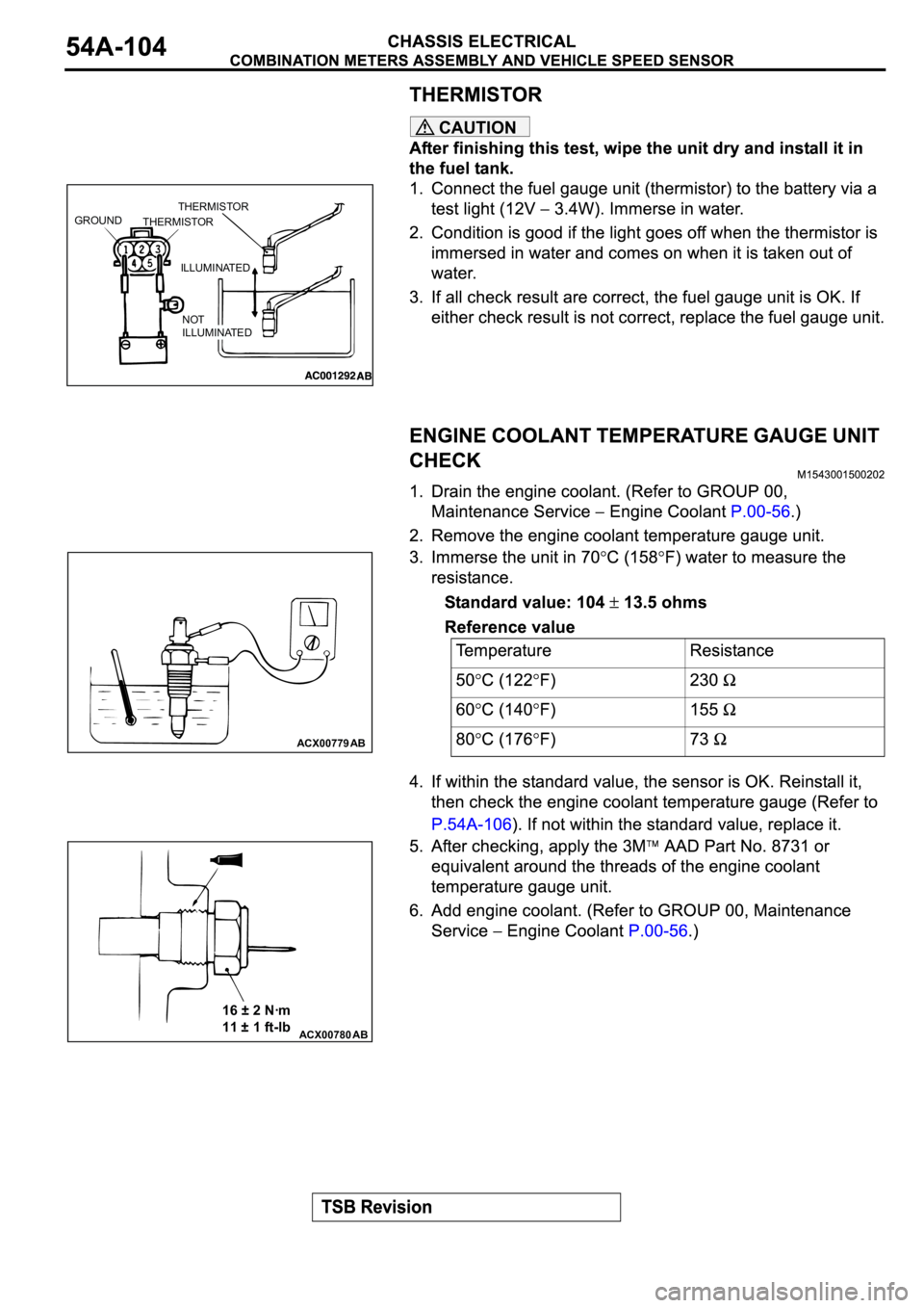 MITSUBISHI ECLIPSE 2003  Service Repair Manual CAUTION
GROUND
THERMISTORTHERMISTOR
ILLUMINATED
NOT
ILLUMINATED
ACX00779 AB
ACX00780AB
16 ± 2 Nꞏm
11 ± 1 ft-lb 
