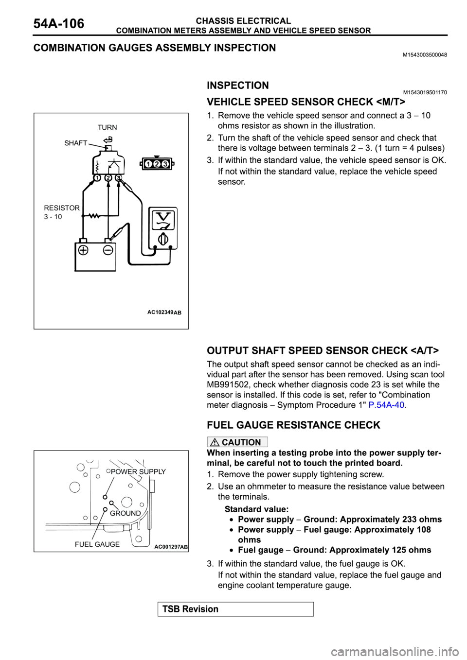 MITSUBISHI ECLIPSE 2003  Service Repair Manual CAUTION
AC102349
AB
TURN
SHAFT
RESISTOR
3 - 10
AC001297
POWER SUPPLY
GROUND
FUEL GAUGE
AB 
