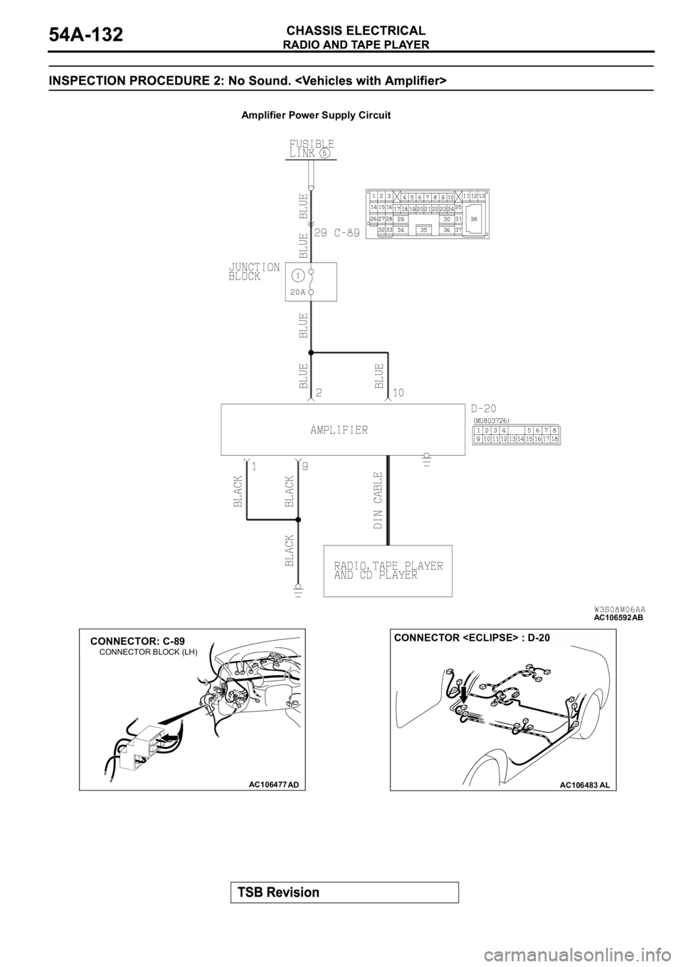 MITSUBISHI ECLIPSE 2003  Service Repair Manual AC106592
Amplifier Power Supply Circuit
AB
AC106477
CONNECTOR: C-89
AD
CONNECTOR BLOCK (LH)
AC106483AL
CONNECTOR <ECLIPSE> : D-20 