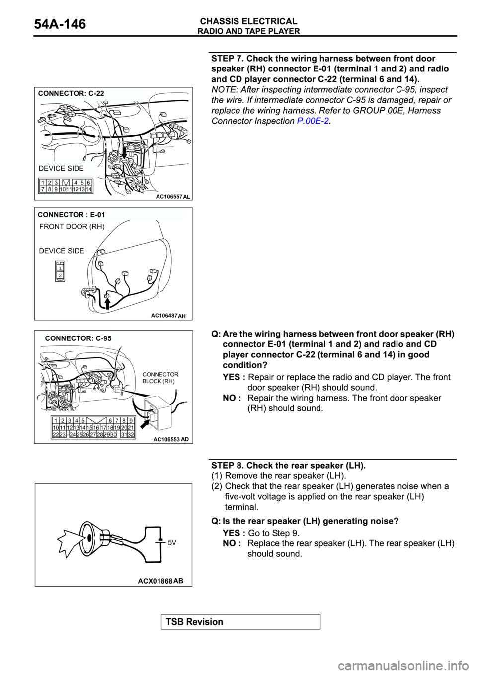 MITSUBISHI ECLIPSE 2003  Service Repair Manual AC106557AL
CONNECTOR: C-22
DEVICE SIDE
12 11 10 1345
146
9 83 2
7 1
AC106487
FRONT DOOR (RH)
AH
CONNECTOR : E-01
DEVICE SIDE
AC106553AD
CONNECTOR: C-95
1
10
222
11
233
124
13
2414
2515
2616 17
2718
28