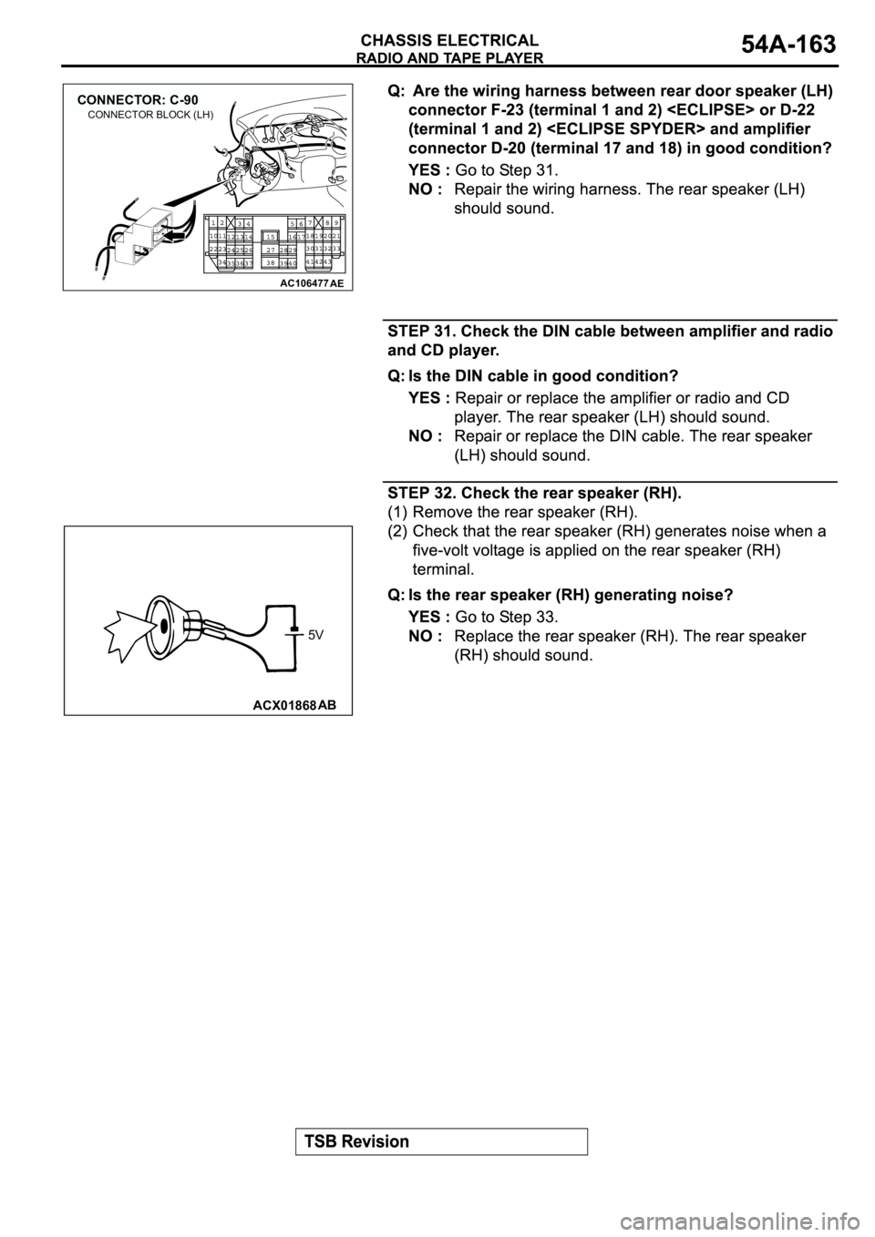 MITSUBISHI ECLIPSE 2003  Service Repair Manual AC106477
CONNECTOR: C-90
AE
CONNECTOR BLOCK (LH)
ACX01868AB
5V 