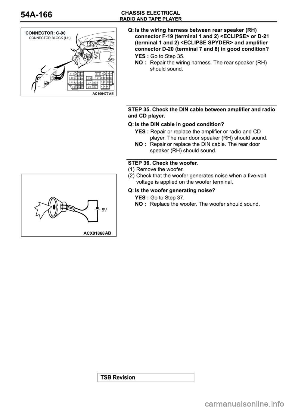 MITSUBISHI ECLIPSE 2003  Service Repair Manual AC106477
CONNECTOR: C-90
AE
CONNECTOR BLOCK (LH)
ACX01868AB
5V 