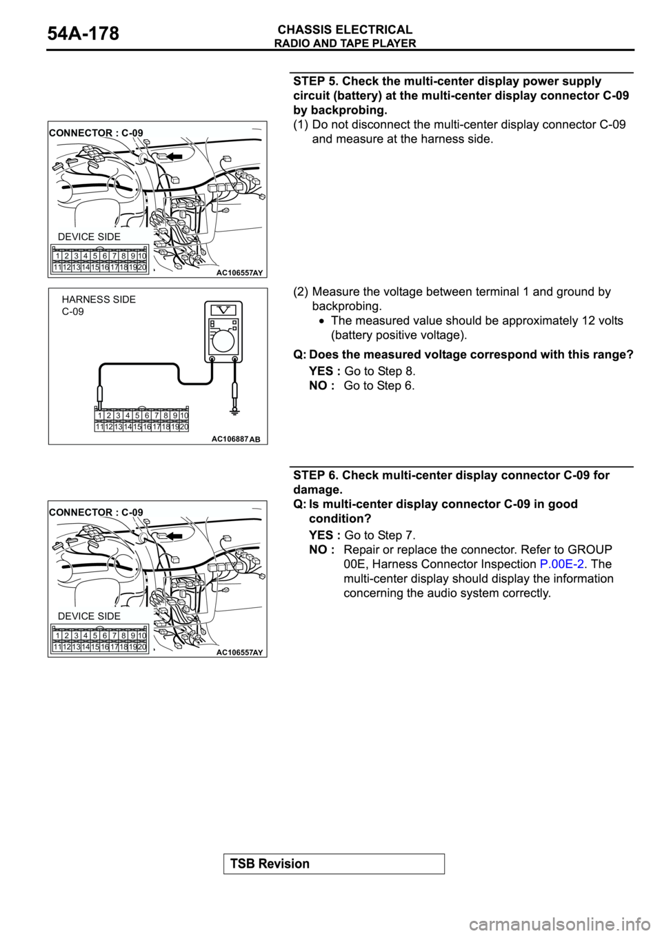 MITSUBISHI ECLIPSE 2003  Service Repair Manual AC106557AY
CONNECTOR : C-09
DEVICE SIDE
1
112
123
134
145
156
167
178
189
1910
20
1
112
123
134
145
156
167
178
189
1910
20
AC106887AB
HARNESS SIDE
C-09
AC106557AY
CONNECTOR : C-09
DEVICE SIDE
1
112
1
