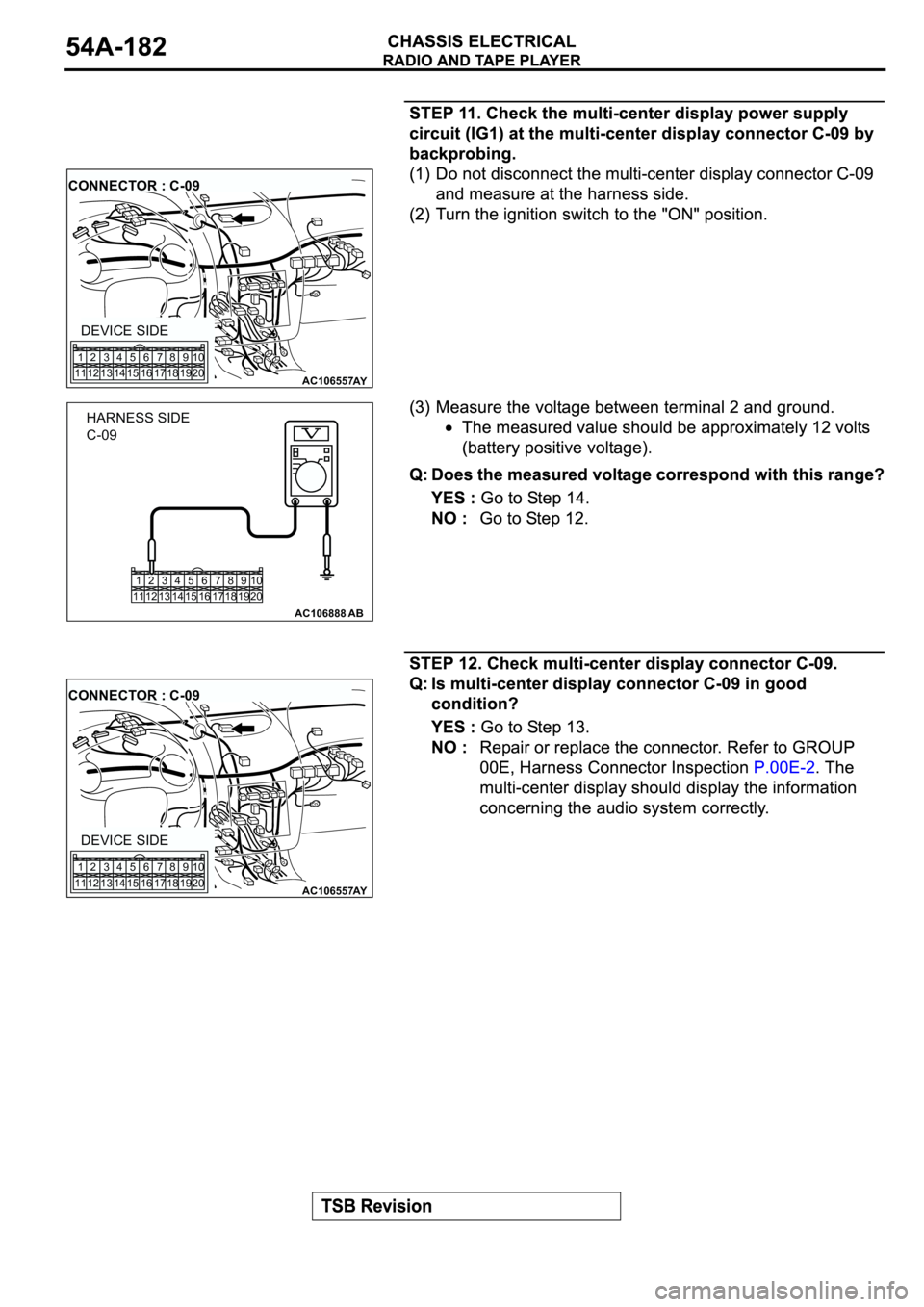 MITSUBISHI ECLIPSE 2003  Service Repair Manual AC106557AY
CONNECTOR : C-09
DEVICE SIDE
1
112
123
134
145
156
167
178
189
1910
20
1
112
123
134
145
156
167
178
189
1910
20
AC106888AB
HARNESS SIDE
C-09
AC106557AY
CONNECTOR : C-09
DEVICE SIDE
1
112
1