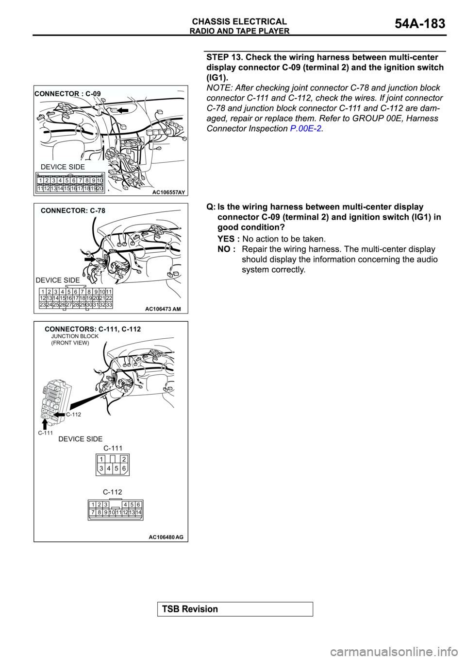 MITSUBISHI ECLIPSE 2003  Service Repair Manual AC106557AY
CONNECTOR : C-09
DEVICE SIDE
1
112
123
134
145
156
167
178
189
1910
20
AC106473
CONNECTOR: C-78
AM
1
12
232
13
243
14
254
15
265
16
276
17
287
18
298
19
309
20
3110
21
3211
22
33
DEVICE SID