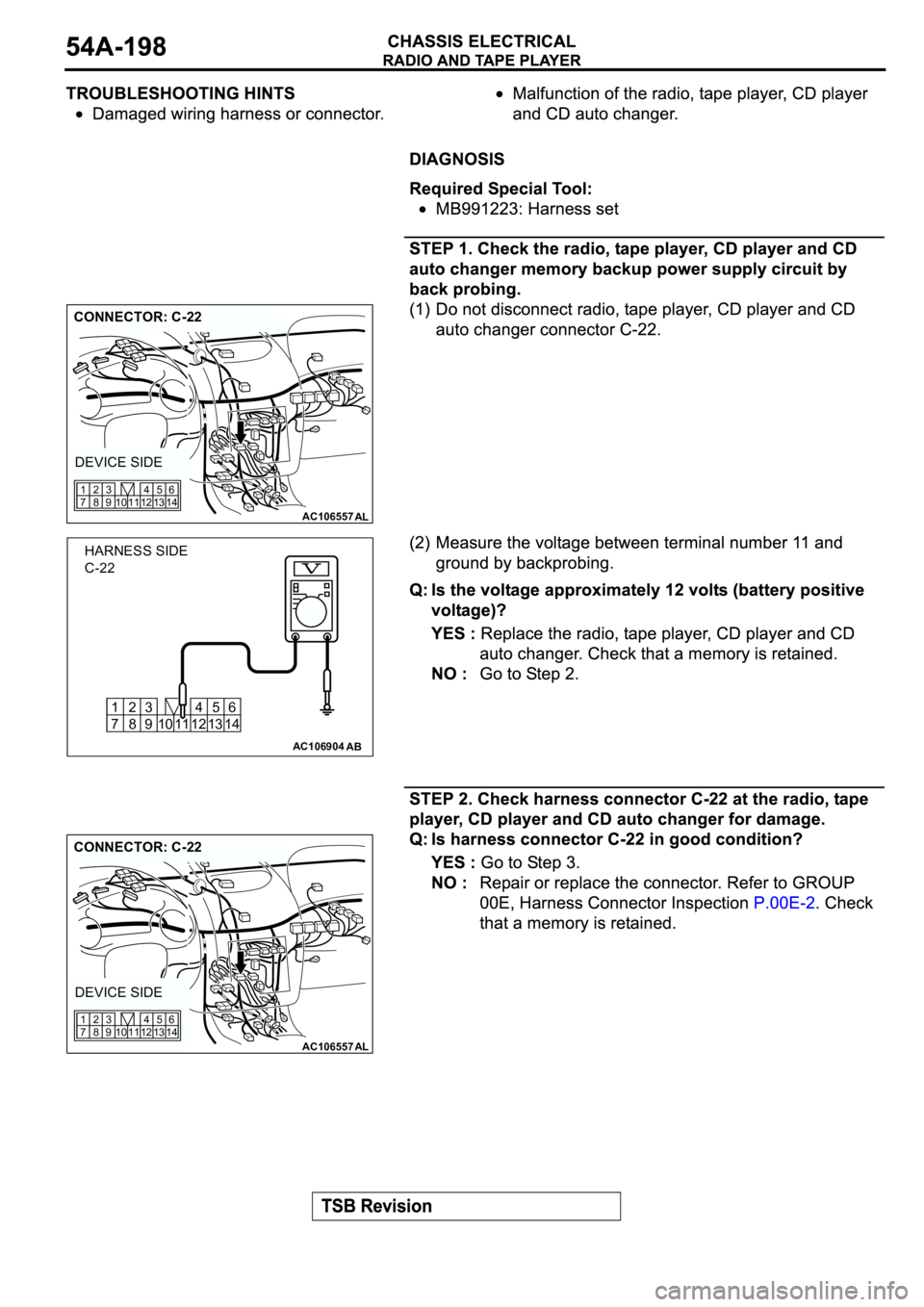 MITSUBISHI ECLIPSE 2003  Service Repair Manual AC106557AL
CONNECTOR: C-22
DEVICE SIDE
12 11 10 1345
146
9 83 2
7 1
AC106904
12 11 10 1345
146
9 83 2
7 1
AB
HARNESS SIDE
C-22
AC106557AL
CONNECTOR: C-22
DEVICE SIDE
12 11 10 1345
146
9 83 2
7 1 