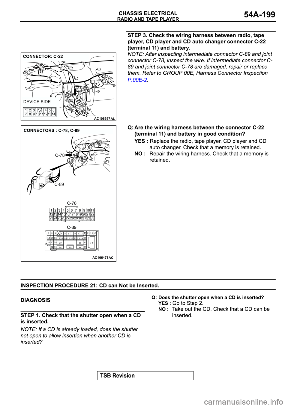 MITSUBISHI ECLIPSE 2003  Service Repair Manual AC106557AL
CONNECTOR: C-22
DEVICE SIDE
12 11 10 1345
146
9 83 2
7 1
AC106478AC
CONNECTORS : C-78, C-89
C-89
C-78
C-78
C-89
1
12
232
13
243
14
254
15
265
16
276
17
287
18
298
19
309
20
3110
21
3211
22
