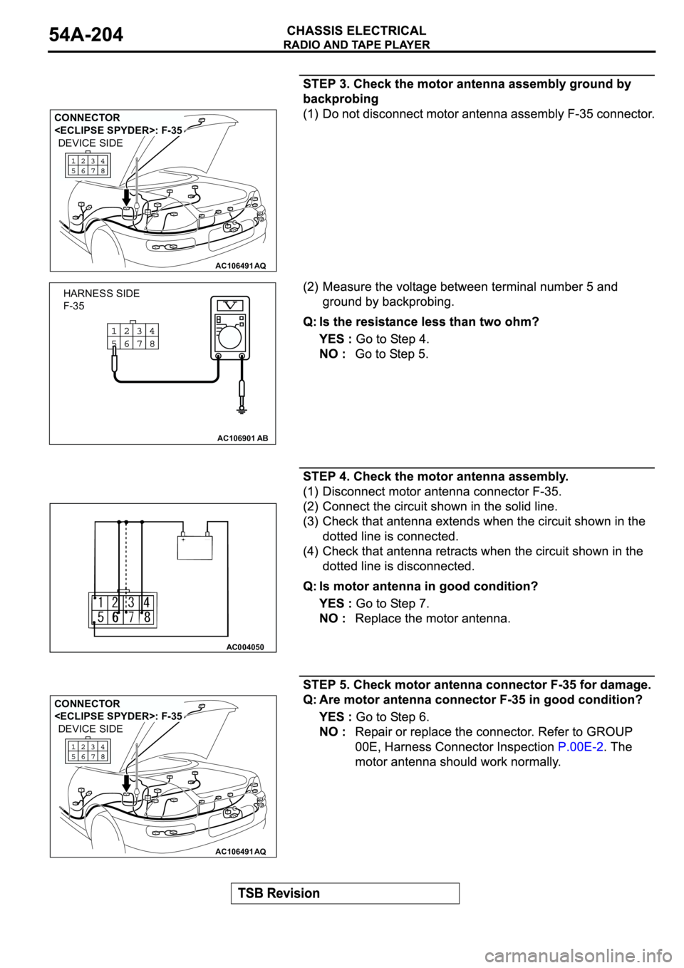 MITSUBISHI ECLIPSE 2003  Service Repair Manual AC106491AQ
CONNECTOR 
<ECLIPSE SPYDER>: F-35
DEVICE SIDE
AC106901AB
HARNESS SIDE
F-35
AC004050
AC106491AQ
CONNECTOR 
<ECLIPSE SPYDER>: F-35
DEVICE SIDE 