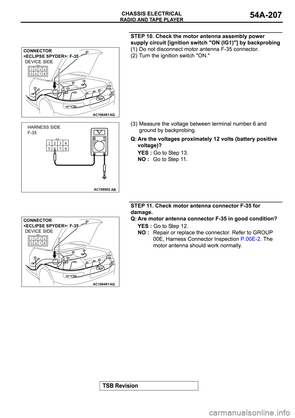 MITSUBISHI ECLIPSE 2003  Service Repair Manual AC106491AQ
CONNECTOR 
<ECLIPSE SPYDER>: F-35
DEVICE SIDE
AC106902AB
HARNESS SIDE
F-35
AC106491AQ
CONNECTOR 
<ECLIPSE SPYDER>: F-35
DEVICE SIDE 