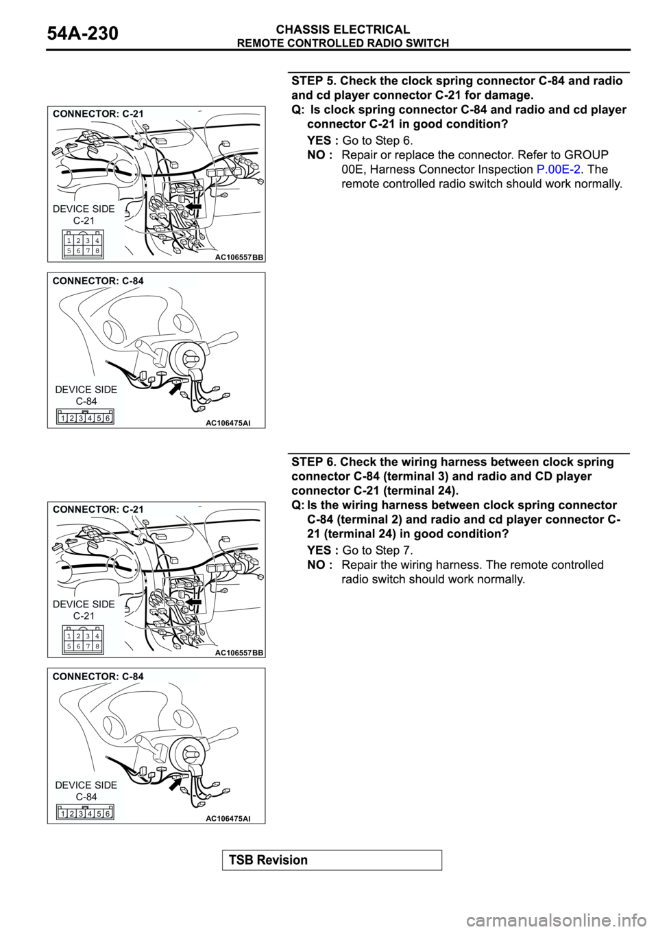 MITSUBISHI ECLIPSE 2003  Service Repair Manual AC106557
CONNECTOR: C-21
BB
C-21 DEVICE SIDE
AC106475
CONNECTOR: C-84
AI
C-84 DEVICE SIDE
4 356 12
AC106557
CONNECTOR: C-21
BB
C-21 DEVICE SIDE
AC106475
CONNECTOR: C-84
AI
C-84 DEVICE SIDE
4 356 12 